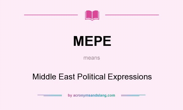 What does MEPE mean? It stands for Middle East Political Expressions