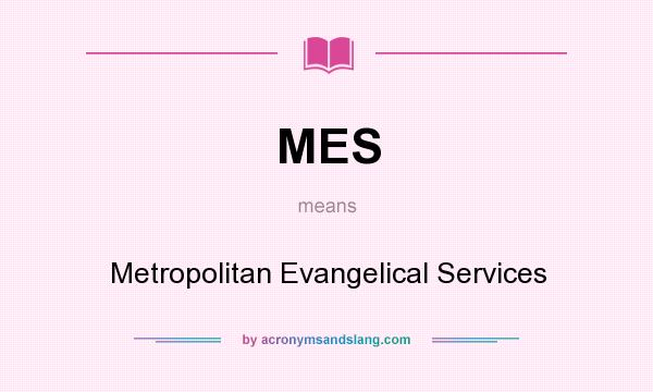 What does MES mean? It stands for Metropolitan Evangelical Services