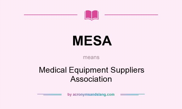 What does MESA mean? It stands for Medical Equipment Suppliers Association
