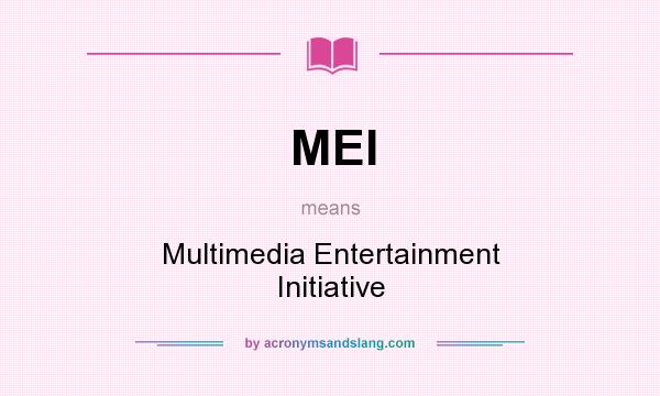 What does MEI mean? It stands for Multimedia Entertainment Initiative