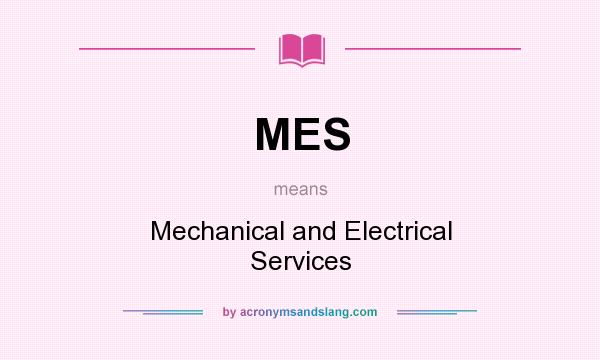 What does MES mean? It stands for Mechanical and Electrical Services