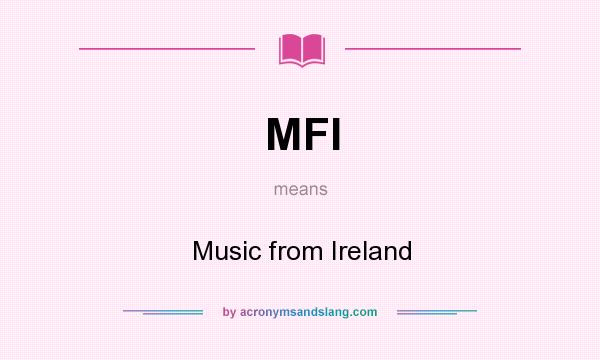What does MFI mean? It stands for Music from Ireland