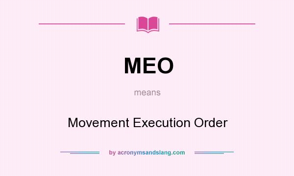 What does MEO mean? It stands for Movement Execution Order