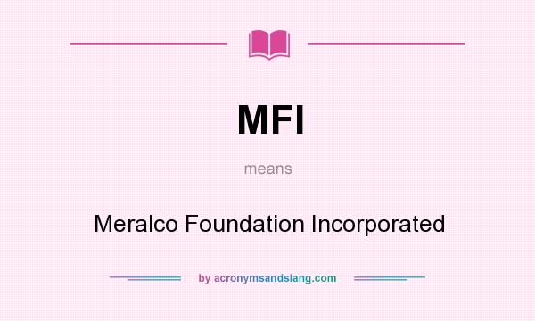 What does MFI mean? It stands for Meralco Foundation Incorporated