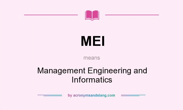 What does MEI mean? It stands for Management Engineering and Informatics