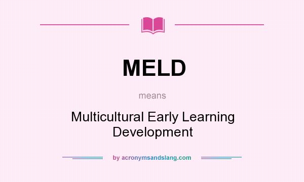 What does MELD mean? It stands for Multicultural Early Learning Development