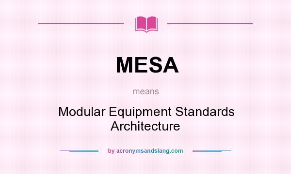 What does MESA mean? It stands for Modular Equipment Standards Architecture