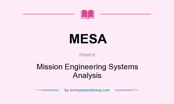 What does MESA mean? It stands for Mission Engineering Systems Analysis