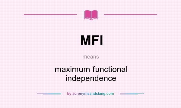 What does MFI mean? It stands for maximum functional independence