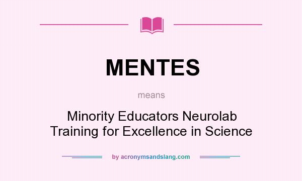 What does MENTES mean? It stands for Minority Educators Neurolab Training for Excellence in Science