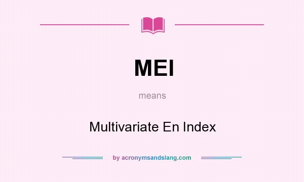 What does MEI mean? It stands for Multivariate En Index