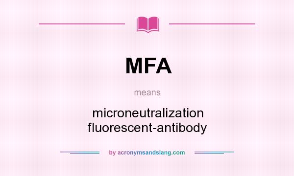 What does MFA mean? It stands for microneutralization fluorescent-antibody