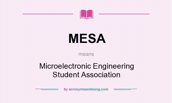What does MESA mean? It stands for Microelectronic Engineering Student Association