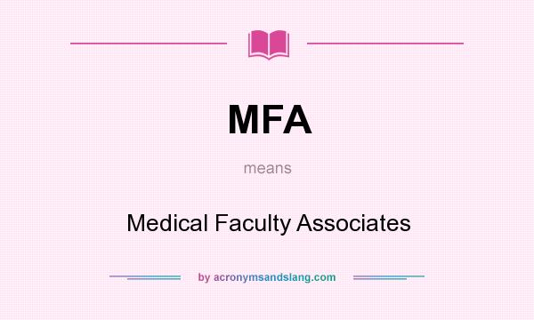 What does MFA mean? It stands for Medical Faculty Associates