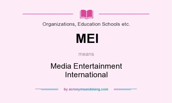 What does MEI mean? It stands for Media Entertainment International