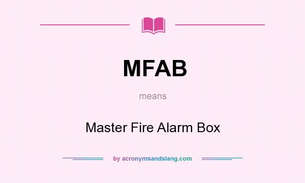 What does MFAB mean? It stands for Master Fire Alarm Box