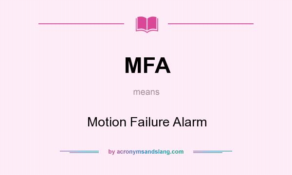 What does MFA mean? It stands for Motion Failure Alarm