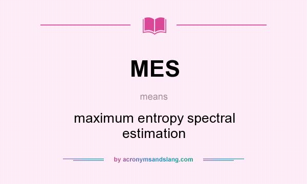 What does MES mean? It stands for maximum entropy spectral estimation