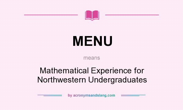 What does MENU mean? It stands for Mathematical Experience for Northwestern Undergraduates