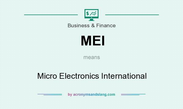 What does MEI mean? It stands for Micro Electronics International