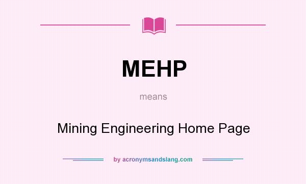 What does MEHP mean? It stands for Mining Engineering Home Page