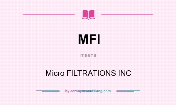 What does MFI mean? It stands for Micro FILTRATIONS INC