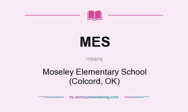 What does MES mean? It stands for Moseley Elementary School (Colcord, OK)