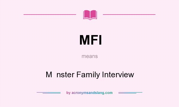 What does MFI mean? It stands for M  nster Family Interview