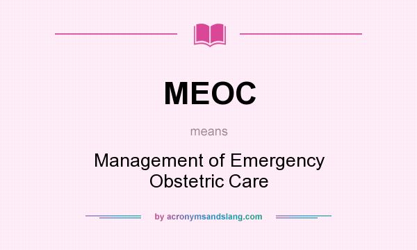 What does MEOC mean? It stands for Management of Emergency Obstetric Care