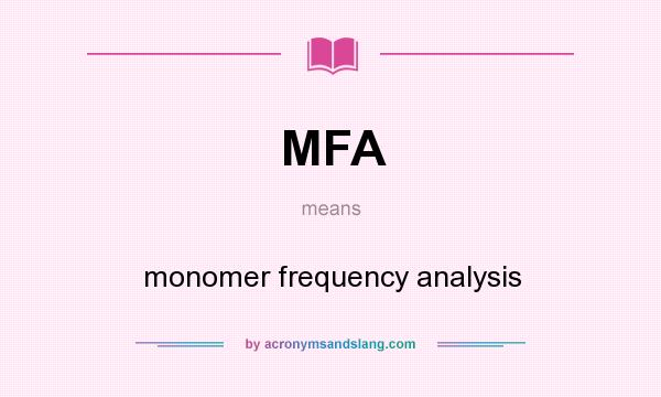 What does MFA mean? It stands for monomer frequency analysis