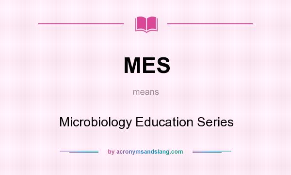 What does MES mean? It stands for Microbiology Education Series