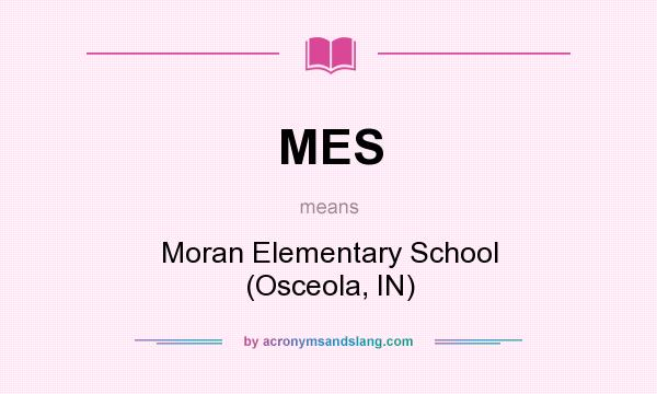 What does MES mean? It stands for Moran Elementary School (Osceola, IN)