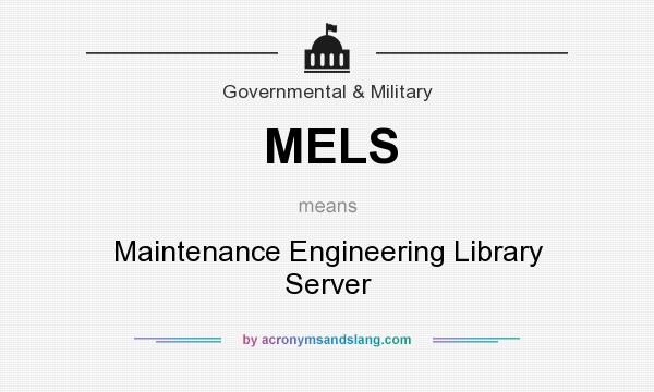 What does MELS mean? It stands for Maintenance Engineering Library Server