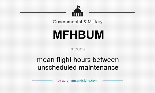 What does MFHBUM mean? It stands for mean flight hours between unscheduled maintenance