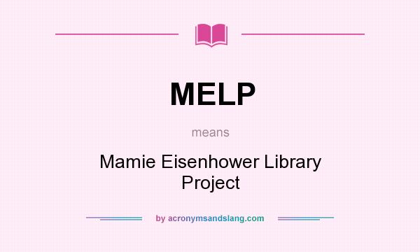 What does MELP mean? It stands for Mamie Eisenhower Library Project