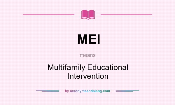 What does MEI mean? It stands for Multifamily Educational Intervention