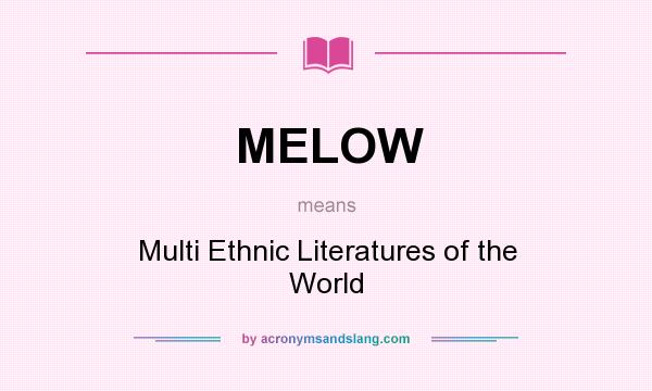 What does MELOW mean? It stands for Multi Ethnic Literatures of the World