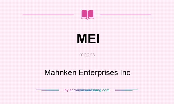 What does MEI mean? It stands for Mahnken Enterprises Inc