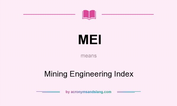 What does MEI mean? It stands for Mining Engineering Index