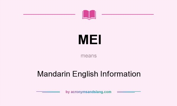 What does MEI mean? It stands for Mandarin English Information