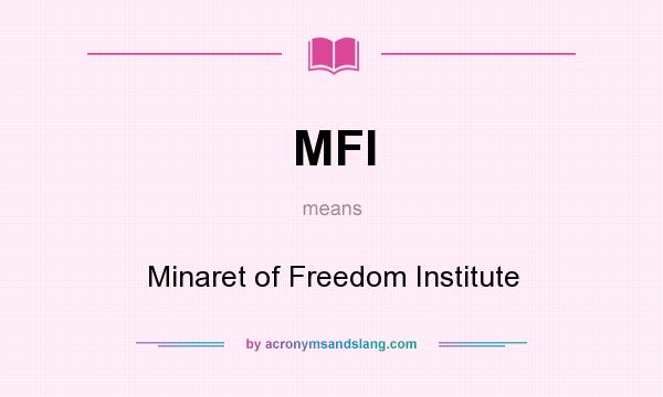 What does MFI mean? It stands for Minaret of Freedom Institute