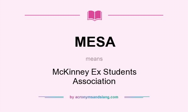 What does MESA mean? It stands for McKinney Ex Students Association