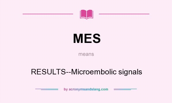What does MES mean? It stands for RESULTS--Microembolic signals