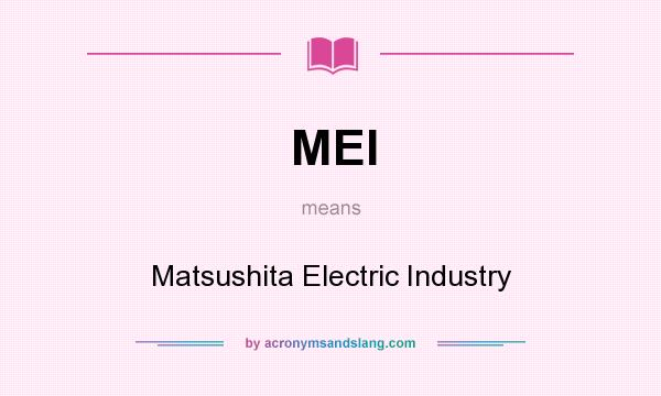 What does MEI mean? It stands for Matsushita Electric Industry