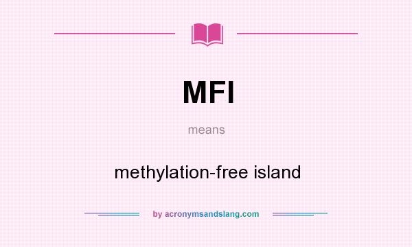 What does MFI mean? It stands for methylation-free island