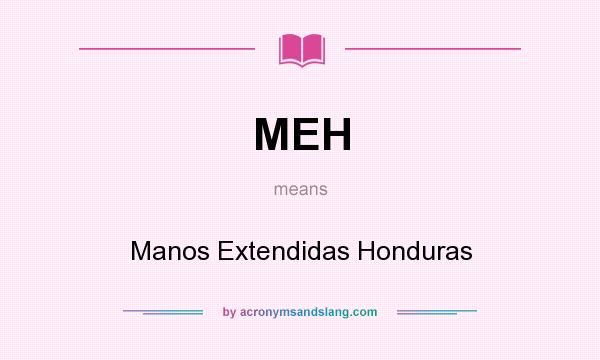 What does MEH mean? It stands for Manos Extendidas Honduras