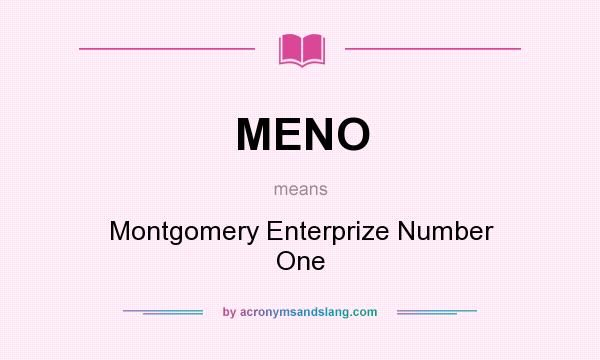 What does MENO mean? It stands for Montgomery Enterprize Number One