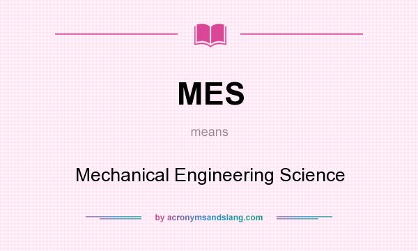 What does MES mean? It stands for Mechanical Engineering Science