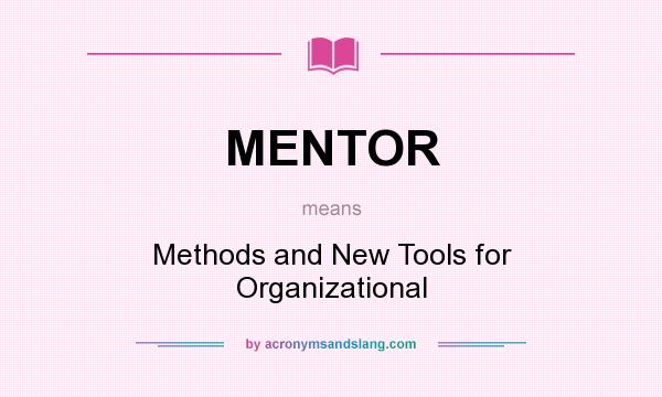 What does MENTOR mean? It stands for Methods and New Tools for Organizational