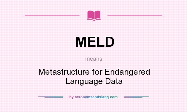 What does MELD mean? It stands for Metastructure for Endangered Language Data